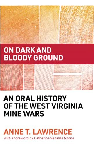 On Dark And Bloody Ground : An Oral History Of The West Virginia Mine Wars