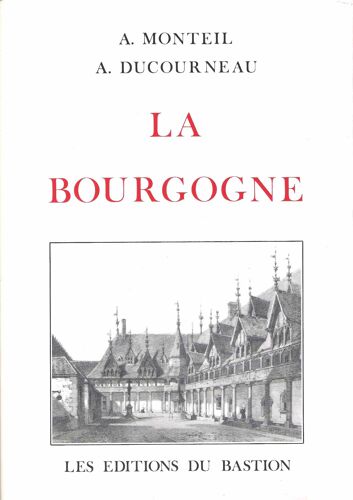 La Bourgogne - A. Monteil - A. Ducourneau - Les Éditions Du Bastion 1993