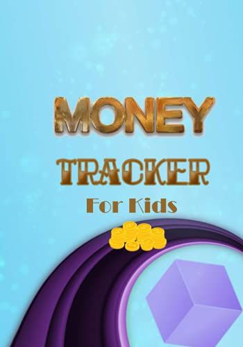 Money Tracker For Kids: Spending Journal And Expense Tracker For Children - 120 Pages - Fun Logbook To Track Spending And Savings To Teach Children The Value Of Budgeting
