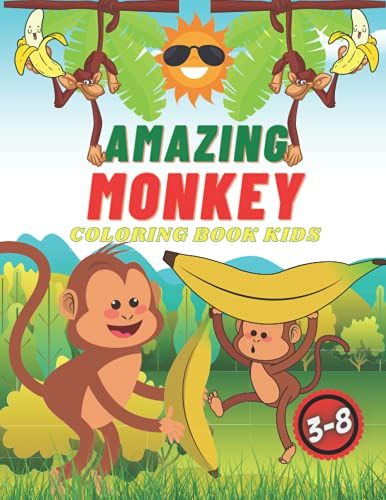 Amazing Monkey Coloring Book For Kids 3-8: Preschoolers And Toddlers Will Like This Book