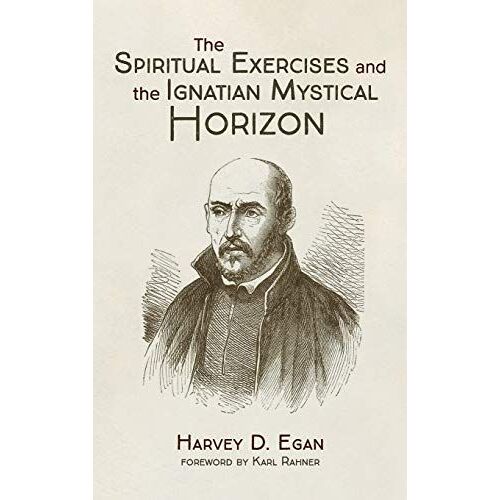 The Spiritual Exercises And The Ignatian Mystical Horizon
