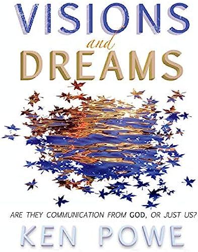 Visions And Dreams: Are They Communication From God, Or Just Us?