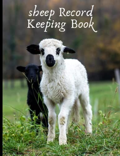 Sheep Record Keeping Book: Lambing Journal Organizer, Record Keeping Tracker For Breeding, Farm Management Health Tracker, Vaccination Record Book, Health & Sheep Death Log Book.(87)