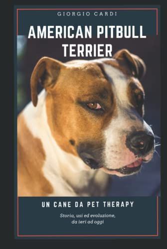 American Pitbull Terrier Un Cane Da Pet Therapy: Storia, Usi Ed Evoluzione, Da Ieri Ad Oggi