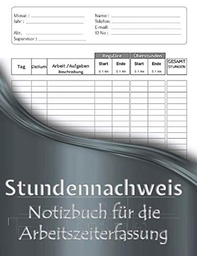 Stundennachweis: Notizbuch Für Die Arbeitszeiterfassung: Tägliches Arbeitszeittabellenprotokoll Buch Der Täglichen Stunden,Für Arbeitgeber, ... Und Für Den Persönlichen Gebrauch.