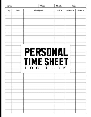 Personal Time Sheet Log Book: Dialy Time Sheet Logbook - Hours Worked Log Book - Time Sheet Tracker - Time In And Out Sheet - Work Time Record Book - ... Log For Personal ( Beautiful Cover Style )