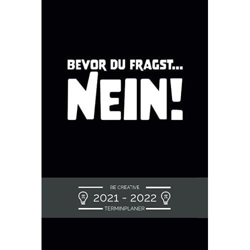 Terminplaner 2021 2022 - Be Creative - Bevor Du Fragst Nein: Terminkalender Fì_R 2021 Und 2022, 1 Woche Auf 1 Seite, Kalender Ab Juli 2021 Bis ... Taschenkalender 2020 2021 Mit Lustigem Spruch