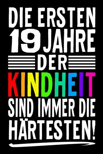 Die Ersten 19 Jahre Der Kindheit Sind Immer Die Härtesten!: Lustiges Notizbuch A5 I Gepunktet (Dotted) I Ein Originelles Geschenk Zum 19. Geburtstag Für Angehende 19 Jährige