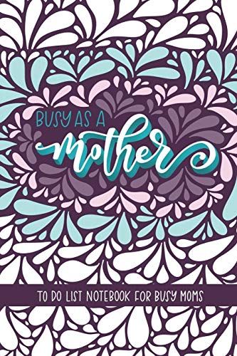 Busy As A Mother: To Do List Notebook For Busy Moms: To Do List & Dot Grid Matrix: Retro Abstract Floral Design & Hand Lettering Art 025