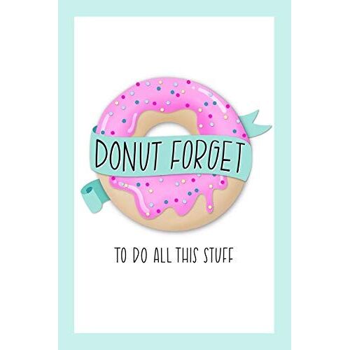 Donut Forget To Do All This Stuff: To Do List Notebook & Dot Grid Matrix: Cute Pink Frosted Donut & Hand Lettering Art 0236