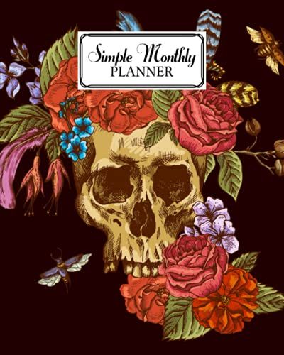 Simple Monthly Planners: Skull Cover | Pretty Simple Planners Monthly And Year | To Do List, Goals, And Agenda For School, Home And Work By Marta Heinze