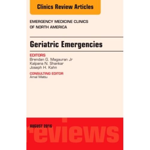Geriatric Emergencies, An Issue Of Emergency Medicine Clinics Of North America