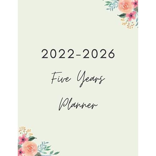 Five Years Planner 2022-2026: 60 Months Schedule Organizer Calendar | 5 Year Planner 2022-2026 Weekly And Monthly | Five Year Monthly Planner ... For Women,Students,Teachers,Moms,Girls.