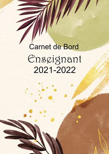 Carnet De Bord Enseignant 2021-2022: Cahier Journal Professeur 2021/2022, Cet Organiseur Scolaire Pré-Rempli De 2021-2022 Vous Assure Un Suivi Idéal De Votre Pratique En Classe, Un Carnet De Format A4