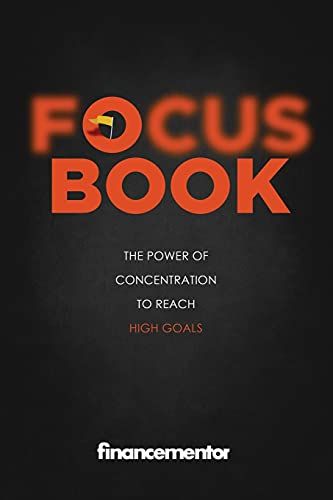 Focus Book: The Power Of Concentration To Reach High Goals