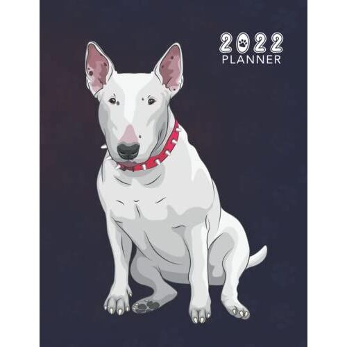 2022 Bull Terrier Planner 2022: Monthly Weekly & Daily Schedule Organizer & Planning Agenda From January To December 2022, 12 Month Simple & ... Gifts For Bull Terrier Owners & Lovers