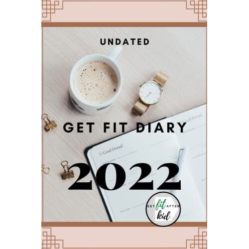 Undated Get Fit Diary 2022: Diary Notebook, Weekly Planner, Personal Management