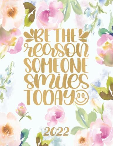 Be The Reason Someone Smile Today: 2022 Hourly Planner Appointment Book With Daily Columns In 15 Minute Increments From 8:00 Am - 9:45 Pm Includes Monthly Overviews
