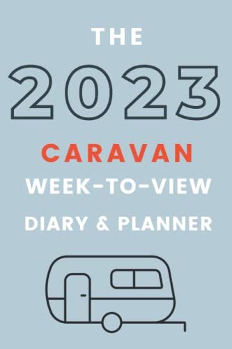 The 2023 Week To View Diary / Planner With A Caravan Themed Cover & Inspirational Quotes On Every Spread.: - A Great Inexpensive Practical Diary For You Or A Gift For Caravan Owners Everywhere.