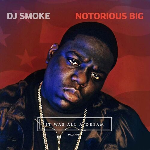 It Was All A Dream -Notorious Big Mixtape