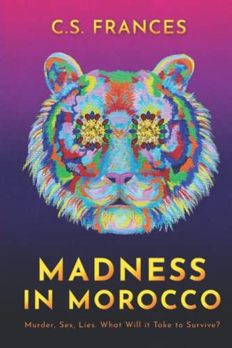 Madness In Morocco: Murder, Sex, Lies. What Will It Take To Survive?