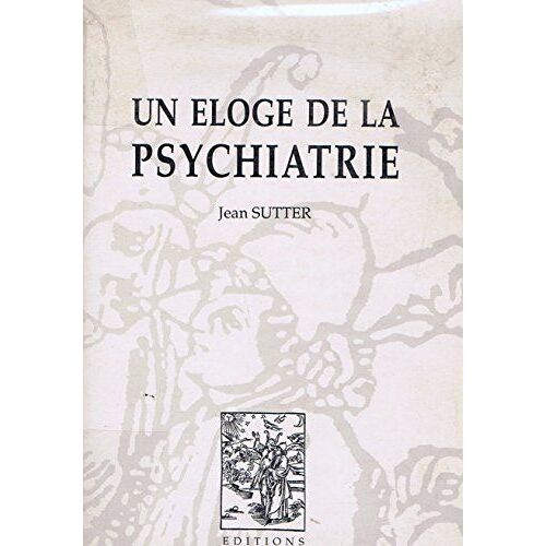 Un Eloge De La Psychiatrie