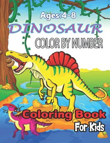 Ages:4-8 Dinosaur Color By Number: Color By Number Coloring Books For Girls And Boys Activity Learning Workbook Ages 2-4, 4-8!!