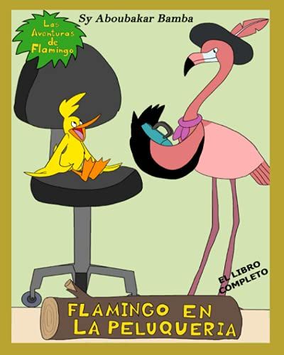 Las Aventuras De Flamingo: Flamingo En La Peluquería (El Libro Completo)