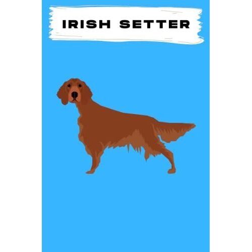 Irish Setter: Perfect Irish Setter Notebook - Journal For Irish Setter ( 120 Lined Page ).This Can Be Used For Taking Notes, Writing, Organizing, Goal Setting, Meeting Notes, Doodling,Etc.