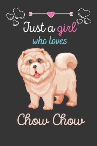 Just A Girl Who Loves Chow Chow: Chow Chow Notebook Blank Lined Journal Pages For Birthday Gift, Perfect Journal Notebook For Any Chow Chow Lover