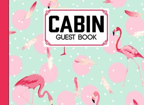 Cabin Guest Book: Premium Flamingo Bird Cover Cabin Guest Book, Welcome To Our Cabin, 150 Pages - 8.25" X 6" Guest Log Book For Vacation Rental And More ... By Ingelore Gabriel