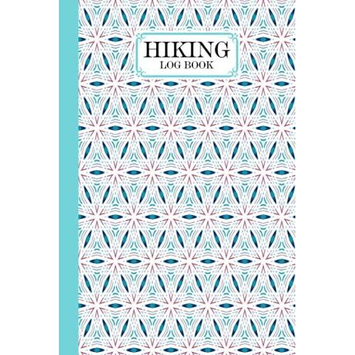 Hiking Logbook: Kaleidoscopes Hiking Logbook, Hiking Journal For Mountain Climbing And Hiking Enthusiasts, Trail Log Book, Hiker's Journal, 121 Pages, Size 6" X 9" By Tracey Ferencz