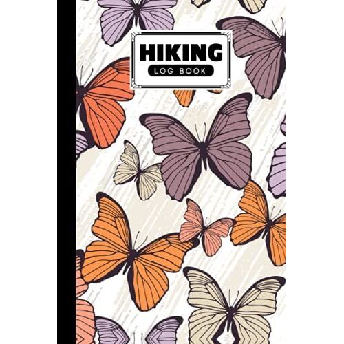 Hiking Logbook: Butterflies Hiking Logbook, Hiking Journal For Mountain Climbing And Hiking Enthusiasts, Trail Log Book, Hiker's Journal, 121 Pages, Size 6" X 9" By David Garcia