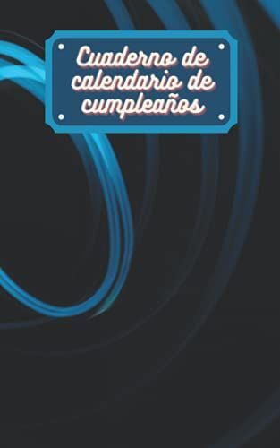 Cuaderno De Calendario De Cumpleaños: Agenda Dei Compleanni | Calendario Perpetuo Per L'inserimento Di Compleanni, Regali, Programmi, Idee, Appunti | Calendario Del Compleanno Eterno