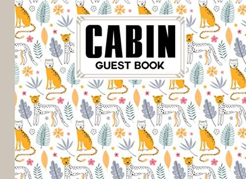 Cabin Guest Book: Premium Leopard Cover Cabin Guest Book, Welcome To Our Cabin, 150 Pages - 8.25" X 6" Guest Log Book For Vacation Rental And More ... By Alex Yaulok Lam