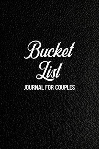 Bucket List: Adventure Journal Notebook For Couples - Dream Together And Build A Future Together Log Book - Create A Custom Checklist Of What You Want ... Black Faux Leather Cover (Our Bucket List 2)