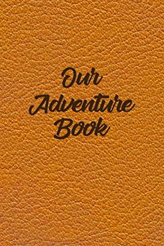 Our Adventure Book: Bucket List Log Book - Adventure Notebook For Couples - Dream Together And Build A Future Together - Create A Custom Checklist Of ... Do! - Faux Leather Cover (Our Bucket List 2)