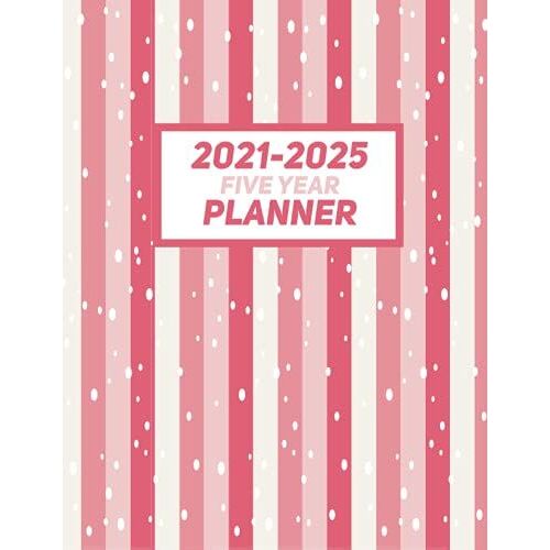 2021-2025 Five Year Planner: The Essential 60 Month Planner To Getting Organized: What Every Disorganized Person Needs To Know: Daily Planner Updated: ... Five-Year Daily Journal With 5 Yearly Planner