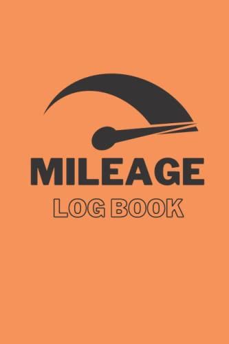 Mileage Log Book: Vehicle Mileage Tracker Journal | Automotive Daily Tracking Miles Record Book / Odometer Tracker Logbook