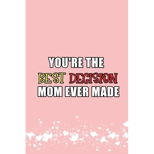 You're The Best Decision Mom Ever Made: Fathers Day Notebook | Novelty Blank Lined Journal For Writing | Funny Fathers Day Gifts From Step Daughter | ... Day Gifts | Personalized Fathers Day Book
