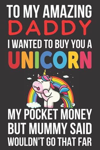 To My Amazing Daddy I Wanted To Buy You A Unicorn: Funny Fathers Day Gifts, Fathers Day Gifts From Daughter (Alternative Fathers Day Cards)
