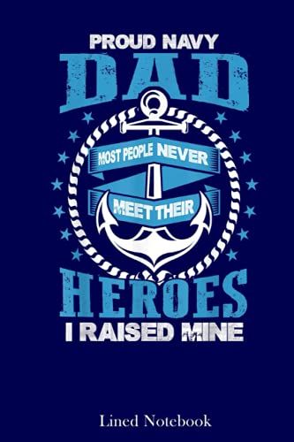Proud Dad Navy Most People Never Meet Their Heroes Lined Notebook: Sentimental Gifts For Dad, Father's Day Gifts, 120 Pages 6x9