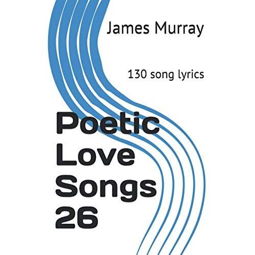 Poetic Love Songs 26: 130 Song Lyrics