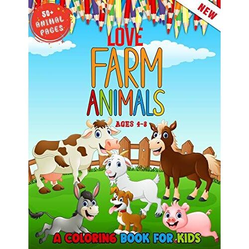 Love Farm Animals: A Kids Coloring Book Ages 4 To 8 - Lovely 50 + Farm Animals Coloring Book For Kids Who Love Farm