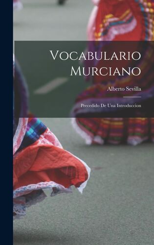 Vocabulario Murciano; Precedido De Una Introduccion