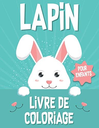 Lapin Livre De Coloriage Pour Enfants: Un Livre De Coloriage Amusant Pour Les Tout-Petits Et Les Enfants De 4 À 8 Ans | Pour Les Enfants De 9 À 12 Ans