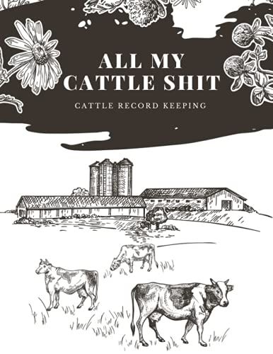 All My Cattle Shit, Cattle Record Keeping: Farm, Beef Calving Log, Calves Journal, Track Livestock Breeding Cow Income & Expense Ledger Immunizations Book