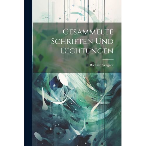 Gesammelte Schriften Und Dichtungen