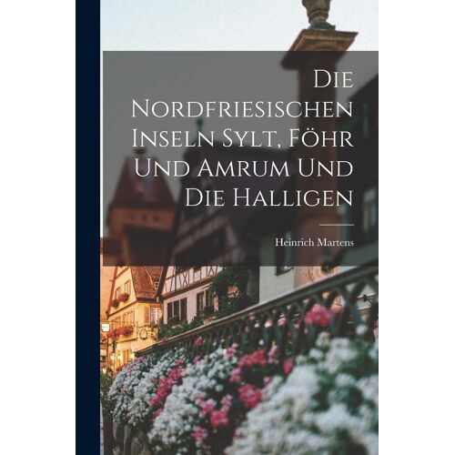 Die Nordfriesischen Inseln Sylt, Fhr Und Amrum Und Die Halligen