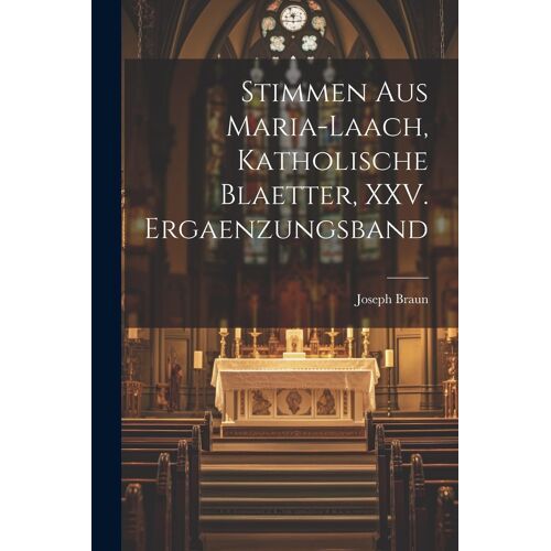 Stimmen Aus Maria-Laach, Katholische Blaetter, Xxv. Ergaenzungsband